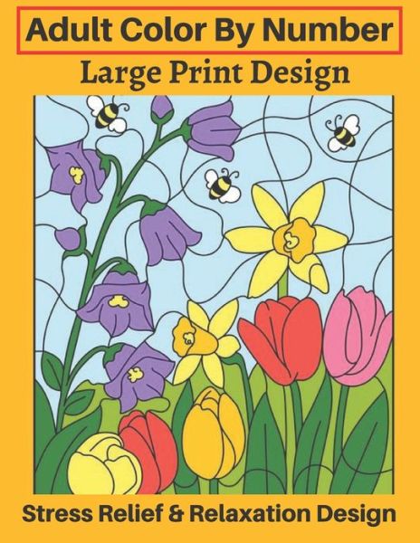 Adult Color By Number Large Print Design Stress Relief & Relaxation Design - Victor Hernandez - Books - Independently Published - 9798669084806 - July 24, 2020