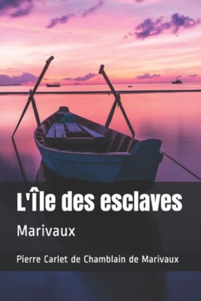 Cover for Pierre Carlet de Chamblain de Marivaux · L'Ile des esclaves (Taschenbuch) (2020)