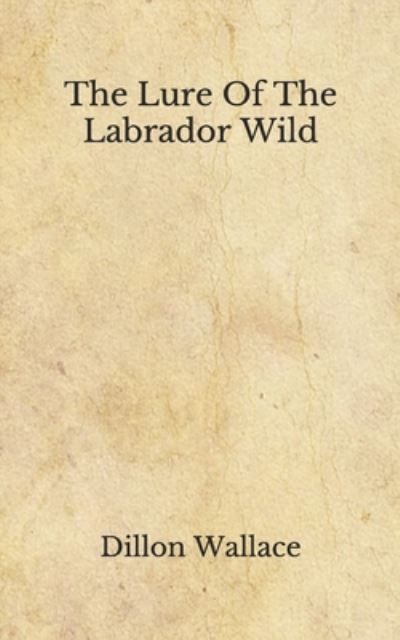 Cover for Dillon Wallace · The Lure Of The Labrador Wild (Paperback Book) (2020)