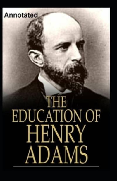 Cover for Henry Adams · The Education of Henry Adams Annotated (Paperback Book) (2021)