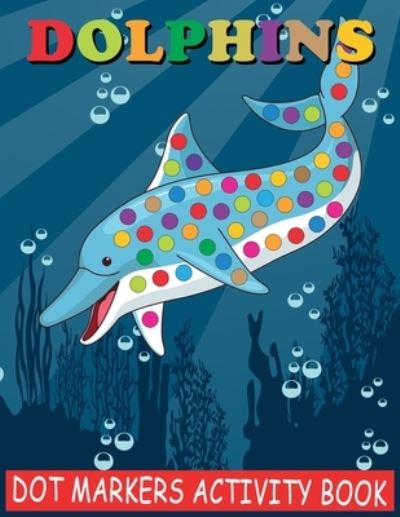 Cover for Saving99 Publishing · Dolphins Dot Markers Activity Book (Paperback Book) (2021)