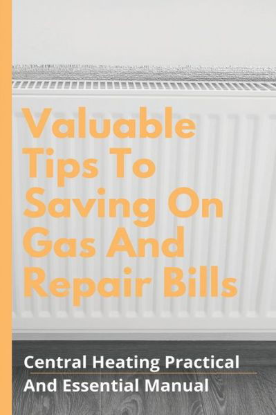 Valuable Tips To Saving On Gas And Repair Bills - Herman Bergmark - Książki - Independently Published - 9798722994806 - 16 marca 2021