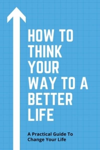 Cover for Hwa Sabedra · How To Think Your Way To A Better Life (Taschenbuch) (2021)