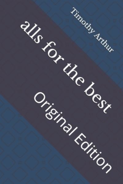 Cover for Timothy Shay Arthur · Alls for the Best (Paperback Book) (2021)