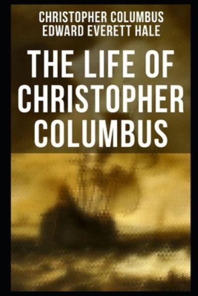 Cover for Edward Everett Hale · The Life of Christopher Columbus (Paperback Book) (2021)