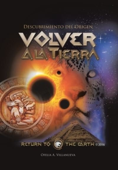 Cover for Ofelia A Villanueva · Volver a la TIERRA: Descubrimiento del Origen - Return to the Earth (Gebundenes Buch) (2022)