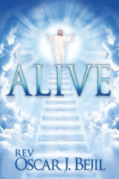 Alive - Rev. Oscar J. Bejil - Books - Trilogy Christian Publishing, Inc. - 9798887389806 - August 18, 2023