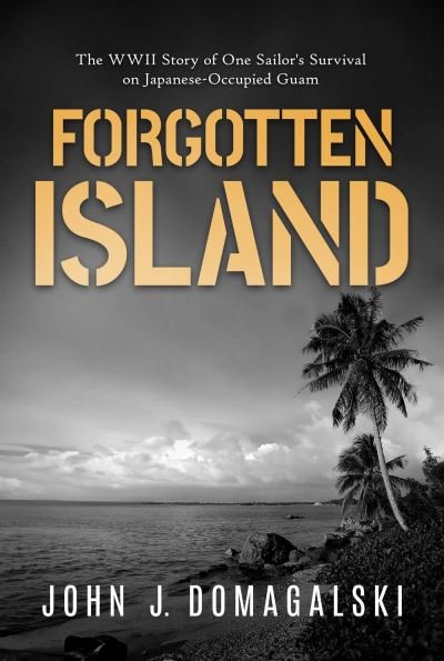 Cover for John J. Domagalski · Forgotten Island: The WWII Story of One Sailor's Survival on Japanese-Occupied Guam (Paperback Book) (2024)
