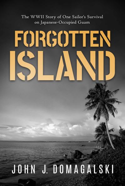 Cover for John J. Domagalski · Forgotten Island: The WWII Story of One Sailor's Survival on Japanese-Occupied Guam (Taschenbuch) (2024)