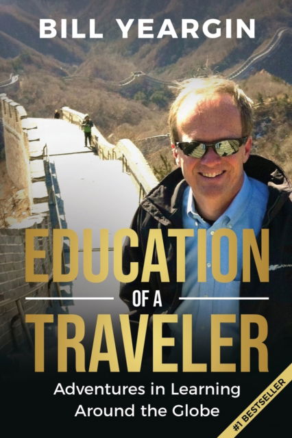 Cover for Bill Yeargin · Education of a Traveler: Adventures in Learning Around the Globe (Paperback Book) [2nd edition] (2021)