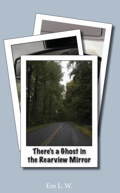 Cover for Em L W · There's a Ghost in the Rearview Mirror (Paperback Bog) (2021)
