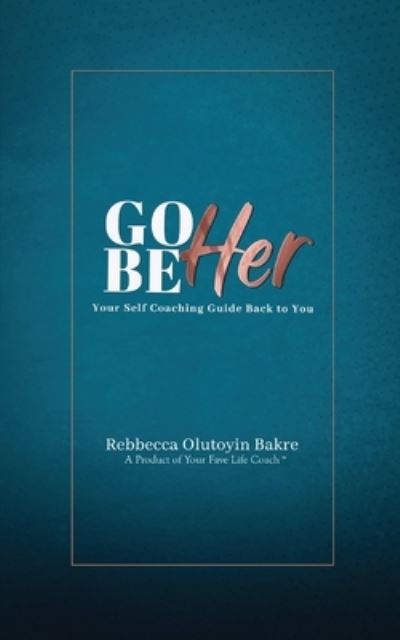 Cover for Rebbecca Olutoyin Bakre · Go Be Her: Your Self Coaching Guide Back to You (Paperback Book) [Large type / large print edition] (2022)