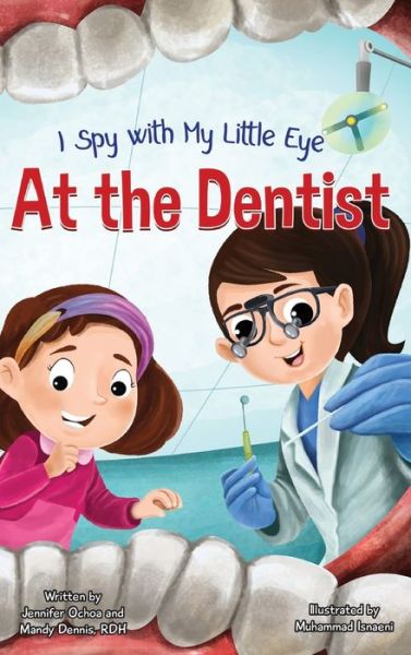 Cover for Jennifer Ochoa · I Spy with My Little Eye ... At the Dentist - I Spy with My Little Eye ... (Hardcover Book) (2022)