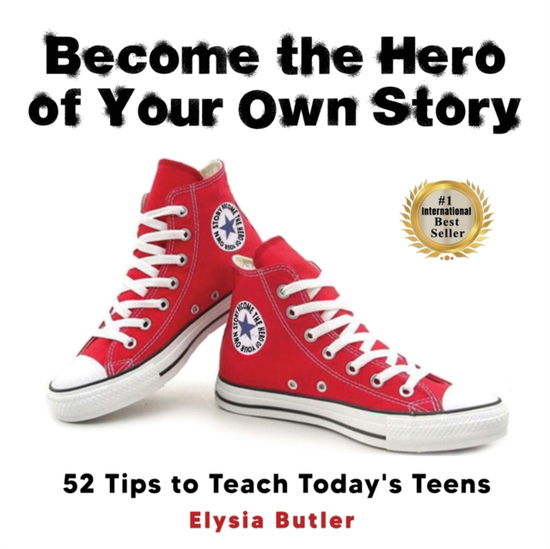 Cover for Elysia Butler · Become the Hero of Your Own Story: 52 Tips to Teach Today's Teens (Paperback Book) (2022)