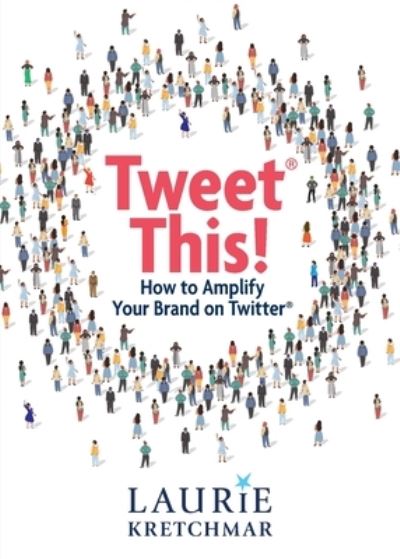 Cover for Laurie Kretchmar · Tweet This!: How to Amplify Your Brand on Twitter (Paperback Book) (2022)