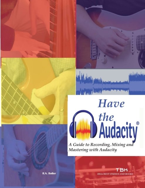 Cover for R N Roller · Have the Audacity A Guide to Recording, Mixing and Mastering with Audacity (Pocketbok) (2022)