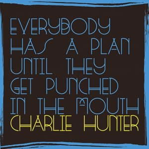 Everybody Has a Plan Until They Get Punched in the - Charlie Hunter - Musik - Groundup Music Llc - 0602547939807 - 22. juli 2016