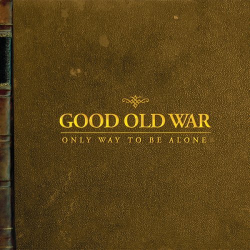 Cover for Good Old War · Only Way To Be Alone (CD) (2009)
