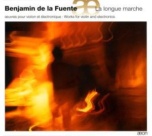 La Longue Marche: Works for Violin & Electronics - Benjamin De La Fuente - Musiikki - Aeon - 3760058369807 - tiistai 14. heinäkuuta 2009