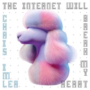 Cover for Chris Imler · The Internet Will Break My Heart (LP) (2025)