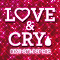 Cover for (Various Artists) · Love &amp; Cry -best of J-pop Mix- (CD) [Japan Import edition] (2018)