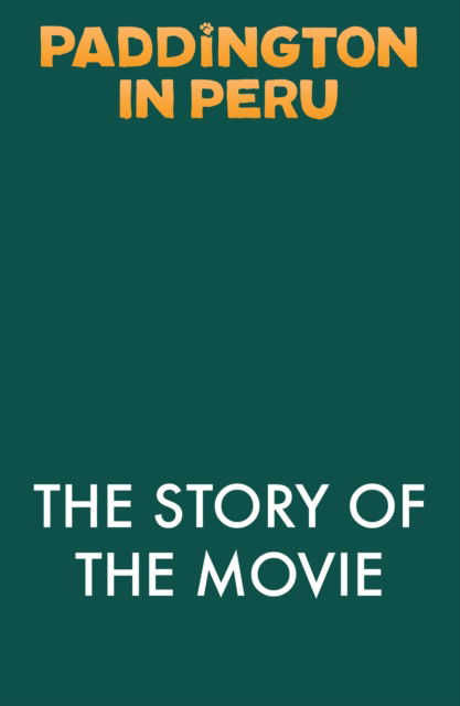 Paddington in Peru: The Story of the Movie - Anna Wilson - Books - HarperCollins Publishers - 9780008681807 - October 10, 2024