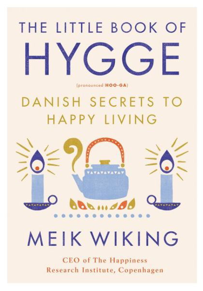 Cover for Meik Wiking · The Little Book of Hygge: Danish Secrets to Happy Living - The Happiness Institute Series (Hardcover Book) (2017)