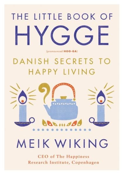 Cover for Meik Wiking · The Little Book of Hygge: Danish Secrets to Happy Living - The Happiness Institute Series (Hardcover bog) (2017)