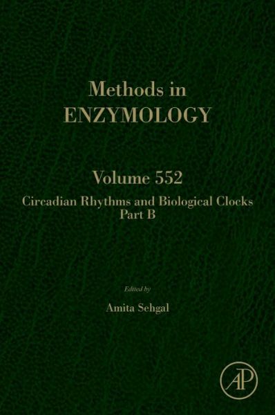 Circadian Rhythms and Biological Clocks Part B - Methods in Enzymology - Amita Sehgal - Bücher - Elsevier Science Publishing Co Inc - 9780128033807 - 18. Februar 2015