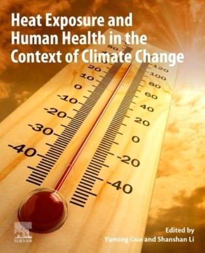 Cover for Guo, Yuming (Associate Professor, Head of Climate and Air Quality Research Unit, Monash University, Melbourne, Australia) · Heat Exposure and Human Health in the Context of Climate Change (Paperback Book) (2022)