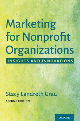 Cover for Landreth Grau, Stacy (Professor of Entrepreneurship &amp; Innovation Practice, Neely School of Business, Professor of Entrepreneurship &amp; Innovation Practice, Neely School of Business, Texas Christian University) · Marketing for Nonprofit Organizations: Insights and Innovations (Paperback Book) [2 Revised edition] (2021)