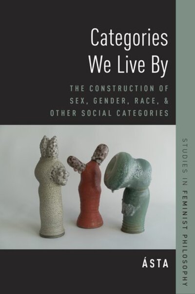 Cover for Asta (Associate Professor of Philosophy, Associate Professor of Philosophy, San Francisco State University) · Categories We Live By: The Construction of Sex, Gender, Race, and Other Social Categories - Studies in Feminist Philosophy (Pocketbok) (2018)