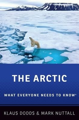 Cover for Dodds, Klaus (Professor of Geopolitics, Professor of Geopolitics, Royal Holloway, University of London) · The Arctic: What Everyone Needs to Know® - What Everyone Needs To Know® (Paperback Book) (2019)