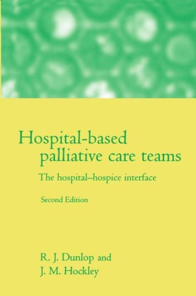 Hospital-based Palliative Care Teams: The Hospital / Hospice Interface - Robert Dunlop - Książki - Oxford University Press - 9780192629807 - 1 października 1998