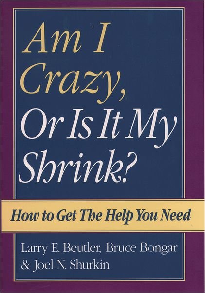 Cover for Beutler, Larry E. (Professor and Director of Training, Clinical School Psychology Program, Graduate School of Education, Professor and Director of Training, Clinical School Psychology Program, Graduate School of Education, University of California, Santa  · Am I Crazy, Or Is It My Shrink? (Hardcover bog) (1998)