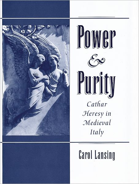 Cover for Lansing, Carol (Professor of History, Professor of History, University of California, Santa Barbara) · Power &amp; Purity: Cathar Heresy in Medieval Italy (Paperback Book) (2001)