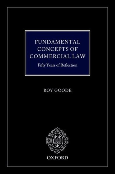 Goode QC, Professor Sir Roy (Emeritus Professor of Law, University of Oxford, Emeritus Professor of Law) · Fundamental Concepts of Commercial Law: 50 Years of Reflection (Inbunden Bok) (2018)