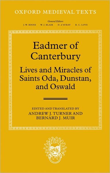 Cover for Muir, Bernard J. (Reader in Medieval Language and Literature, Department of English, University of Melbourne) · Eadmer of Canterbury: Lives and Miracles of Saints Oda, Dunstan, and Oswald - Oxford Medieval Texts (Hardcover Book) (2006)