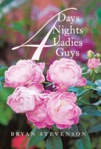 Bryan Stevenson · 4 Days 4 Nights 4 Ladies 4 Guys (Gebundenes Buch) (2019)