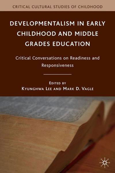 Cover for Kyunghwa Lee · Developmentalism in Early Childhood and Middle Grades Education: Critical Conversations on Readiness and Responsiveness - Critical Cultural Studies of Childhood (Innbunden bok) (2010)