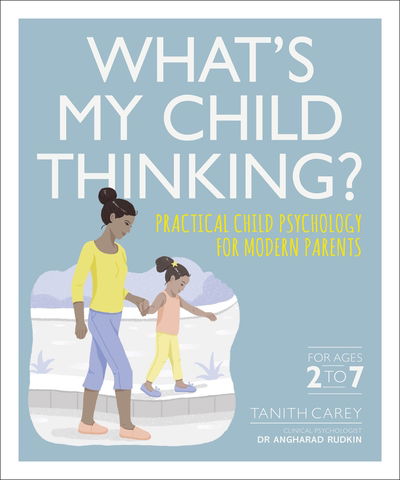 Cover for Tanith Carey · What's My Child Thinking?: Practical Child Psychology for Modern Parents (Paperback Book) (2019)