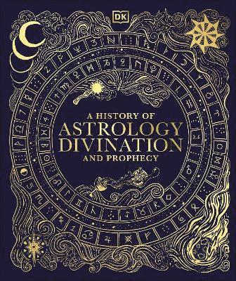 Cover for Dk · A History of Astrology, Divination and Prophecy - DK A History of (Hardcover Book) (2025)