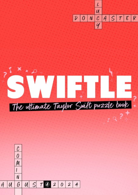 Swiftle: The ultimate Taylor Swift puzzle book - Lucy Doncaster - Books - Penguin Random House Children's UK - 9780241723807 - August 1, 2024