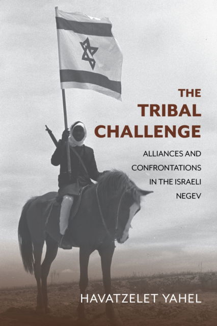 Cover for Yahel, Havatzelet (Ben-Gurion University of the Negev) · The Tribal Challenge: Alliances and Confrontations in the Israeli Negev - Perspectives on Israel Studies (Paperback Book) (2024)