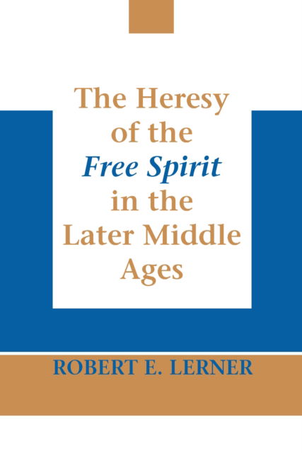 Cover for Robert E. Lerner · The Heresy of the Free Spirit in the Later Middle Ages (Hardcover Book) (2017)