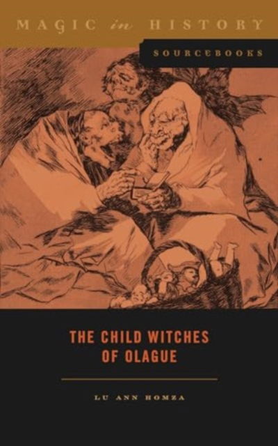 Cover for Homza, Lu Ann (College of William &amp; Mary ) · The Child Witches of Olague - Magic in History Sourcebooks (Hardcover Book) (2024)