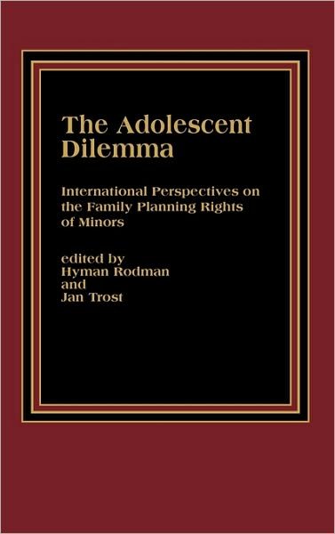 The Adolescent Dilemma: International Perspectives on the Family Planning Rights of Minors - Hyman Rodman - Kirjat - Bloomsbury Publishing Plc - 9780275920807 - tiistai 18. maaliskuuta 1986