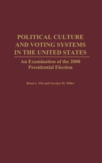 Cover for Brian L. Fife · Political Culture and Voting Systems in the United States: An Examination of the 2000 Presidential Election (Hardcover Book) (2002)
