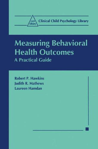 Cover for Robert P. Hawkins · Measuring Behavioral Health Outcomes: A Practical Guide - Clinical Child Psychology Library (Hardcover Book) [1999 edition] (1999)