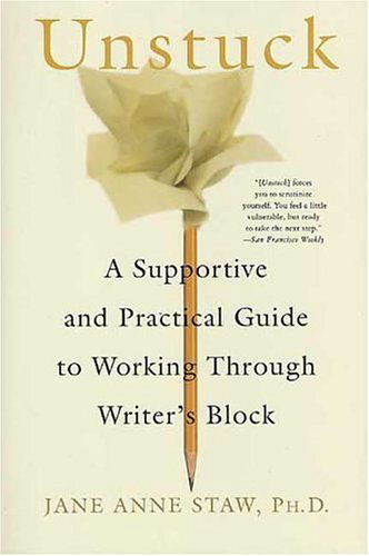 Cover for Jane Anne Staw · Unstuck: a Supportive and Practical Guide to Working Through Writer's Block (Paperback Book) [First edition] (2005)